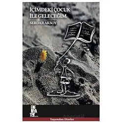 İçimdeki Çocuk İle Geleceğim - Serdar Aksoy - Edebiyatist