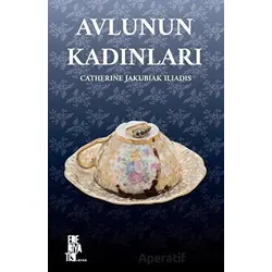 Avlunun Kadınları - Catherine Jakubiak Iliadis - Edebiyatist