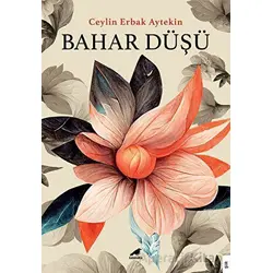 Bahar Düşü - Ceylin Erbak Aytekin - Kara Karga Yayınları