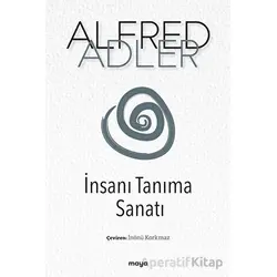 İnsanı Tanıma Sanatı - Alfred Adler - Maya Kitap