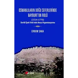 Osmanlıların Doğu Seferinde Bayburt’un Rolü (1514-1770) - Erdem Saka - Berikan Yayınevi