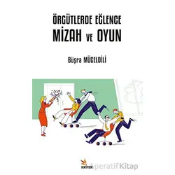 Örgütlerde Eğlence, Mizah ve Oyun - Büşra Müceldili - Kriter Yayınları