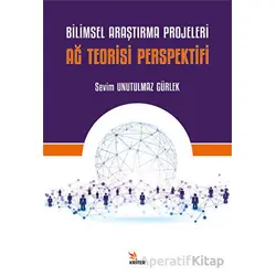 Bilimsel Araştırma Projeleri - Ağ Teorisi Perspektifi - Sevim Unutulmaz Gürlek - Kriter Yayınları