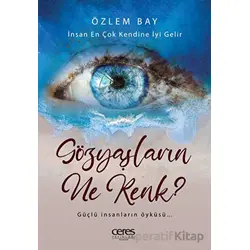Gözyaşların Ne Renk? - İnsan En Çok Kendine İyi Gelir - Özlem Bay - Ceres Yayınları