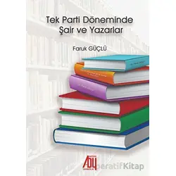 Tek Parti Döneminde Şair ve Yazarlar - Faruk Güçlü - Baygenç Yayıncılık