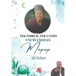 Tek Ömrüm, Tek Canam Unutulmayan Mapup - Ali Peker - Baygenç Yayıncılık