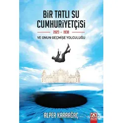 Bir Tatlı Su Cumhuriyetçisi Ve Onun Geçmişe Yolculuğu - Alper Karaağaç - Altın Kitaplar