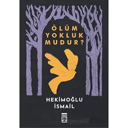 Ölüm Yokluk mudur? - Hekimoğlu İsmail - Timaş Yayınları