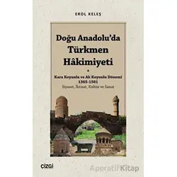 Doğu Anadoluda Türkmen Hâkimiyeti - Kara Koyunlu ve Ak Koyunlu Dönemi 1365-1501 (Siyaset, İktisat, K