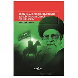 İran İslam Cumhuriyetinde Kimlik İnşası Süreci Ve Mehdilik - Cenk Tamer - Akçağ Yayınları