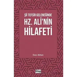 Şii Tefsir Geleneğinde Hz. Alinin Hilafeti - Enes Akhan - Kitap Dünyası Yayınları
