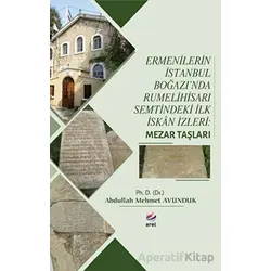 Ermenilerin İstanbul Boğazında Rumelihisarı Semtindeki İlk İskan İzleri: Mezar Taşları