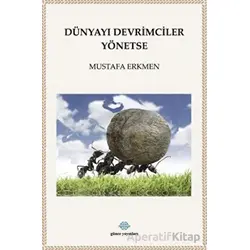 Dünyayı Devrimciler Yönetse - Mustafa Kılıç - Günce Yayınları