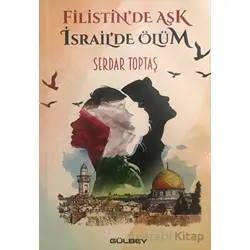 Filistin’de Aşk İsrail’de Ölüm - Serdar Toptaş - Gülbey Yayınları