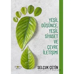 Yeşil Düşünce, Yeşil Siyaset ve Çevre İletişimi - Selçuk Çetin - Ütopya Yayınevi