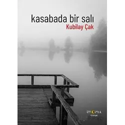 Kasabada Bir Salı - Kubilay Çak - Ütopya Yayınevi