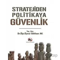 Stratejiden Politikaya Güvenlik - Gökhan Ak - Akademi Titiz Yayınları