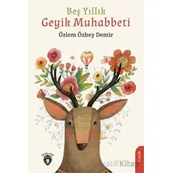 Beş Yıllık Geyik Muhabbeti - Özlem Özbey Demir - Dorlion Yayınları