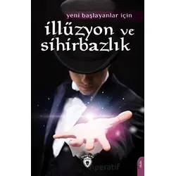 Yeni Başlayanlar İçin İllüzyon ve Sihirbazlık - Kolektif - Dorlion Yayınları