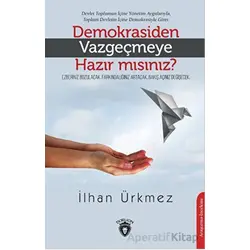Demokrasiden Vazgeçmeye Hazır Mısınız? - İlhan Ürkmez - Dorlion Yayınları