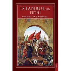 İstanbul un Fethi - Gustave Leon Schlumberger - Dorlion Yayınları
