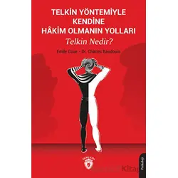 Telkin Yöntemiyle Kendine Hakim Olmanın Yolları Telkin Nedir? - Charles Baudouin - Dorlion Yayınları
