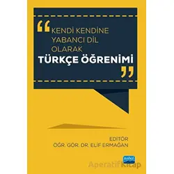 Kendi Kendine Yabancı Dil Olarak Türkçe Öğrenimi - Kolektif - Nobel Akademik Yayıncılık