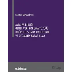 Avrupa Birliği Genel Veri Koruma Tüzüğü Doğrultusunda Profilleme ve Otomatik Karar Alma