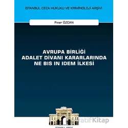 Avrupa Birliği Adalet Divanı Kararlarında Ne Bis in Idem İlkesi