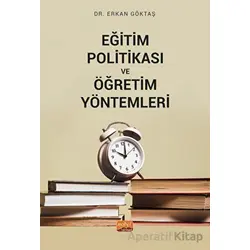 Eğitim Politikası ve Öğretim Yöntemleri - Erkan Göktaş - Nobel Bilimsel Eserler
