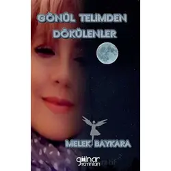 Gönül Telimden Dökülenler - Melek Baykara - Gülnar Yayınları