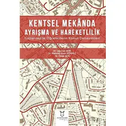 Kentsel Mekanda Ayrışma ve Hareketlilik Gaziantepte Öğrencilerin Konut Deneyimleri