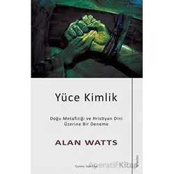 Yüce Kimlik - Doğu Metafiziği ve Hristiyan Dini Üzerine Bir Deneme - Alan Watts - Sola Unitas