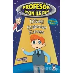 Profesör İyon İle Fen : Öfkeli Organlar Korosu - Birsen Ekim Özen - Timaş Çocuk