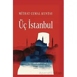 Üç İstanbul (Ciltli) - Mithat Cemal Kuntay - Everest Yayınları
