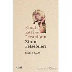 Kindi, Razi ve Farabinin Zihin Felsefeleri - Ebubekir Alan - Çizgi Kitabevi Yayınları
