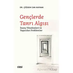 Gençlerde Tanrı Algısı - Çiğdem Can Kaynak - Çizgi Kitabevi Yayınları
