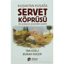 Kuşaktan Kuşağa Servet Köprüsü - Tan Egeli - Scala Yayıncılık
