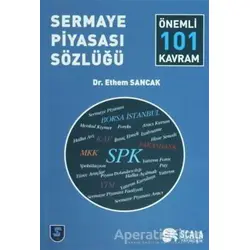 Sermaye Piyasası Sözlüğü - Önemli 101 Kavram - Ethem Sancak - Scala Yayıncılık