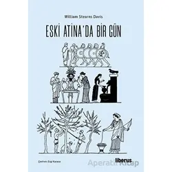 Eski Atinada Bir Gün - William Stearns Davis - Liberus Yayınları