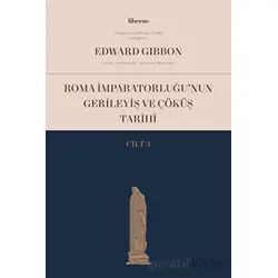Roma İmparatorluğu’nun Gerileyiş ve Çöküş Tarihi (Cilt 3) - Edward Gibbon - Liberus Yayınları