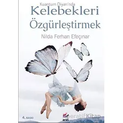 Kuantum Diyarında Kelebekleri Özgürleştirmek - Nilda Ferhan Efeçınar - Arel Kitap