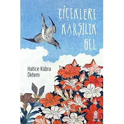 Çiçeklere Karşılık Gel - Hatice Kübra Öktem - Mavi Gök Yayınları