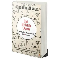 İki Politik Oyun - Kadınlar Mahkemesi ve Fascismus - Gündoğdu Gencer - Cinius Yayınları