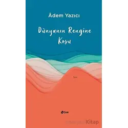 Dünyanın Rengine Koşu - Adem Yazıcı - Şule Yayınları