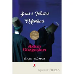 Aşkın Gözyaşları Şems-i Tebrizi - Hz. Mevlana (Ciltli) - Sinan Yağmur - Kapı Yayınları