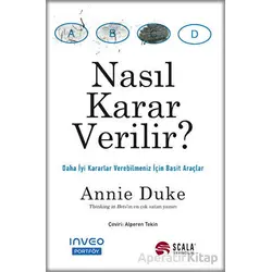 Nasıl Karar Verilir? - Annie Duke - Scala Yayıncılık