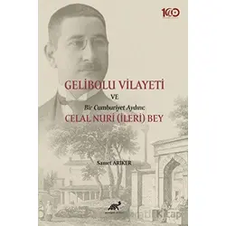 Gelibolu Vilayeti Bir Cumhuriyet Aydını: Celal Nuri (İleri) Bey