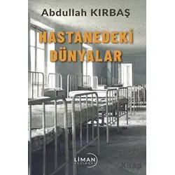 Hastanedeki Dünyalar - Abdullah Kırbaş - Liman Yayınevi