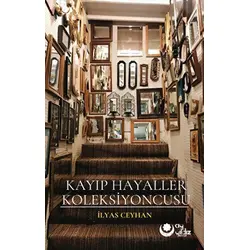 Kayıp Hayaller Koleksiyoncusu - İlyas Ceyhan - Ayyıldız Kitap